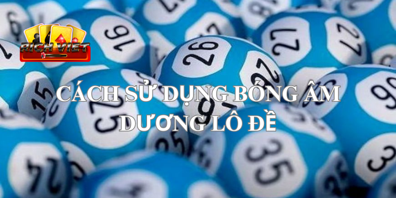 Bóng âm dương lô đề - Cách sử dụng