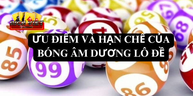 Bóng âm dương lô đề - Ưu điểm và hạn chế