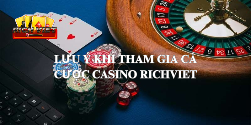 Cá cược casino Richviet - Lưu ý khi tham gia