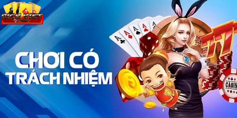 Chơi có trách nhiệm Richviet theo đúng độ tuổi.