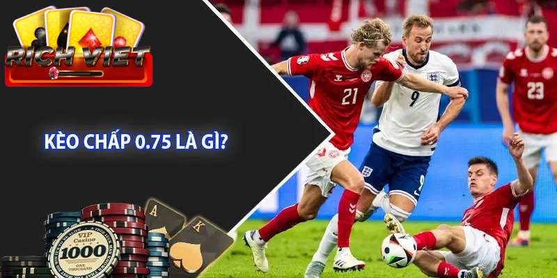 Kèo châu Á 0.75 được chơi rất phổ biến.