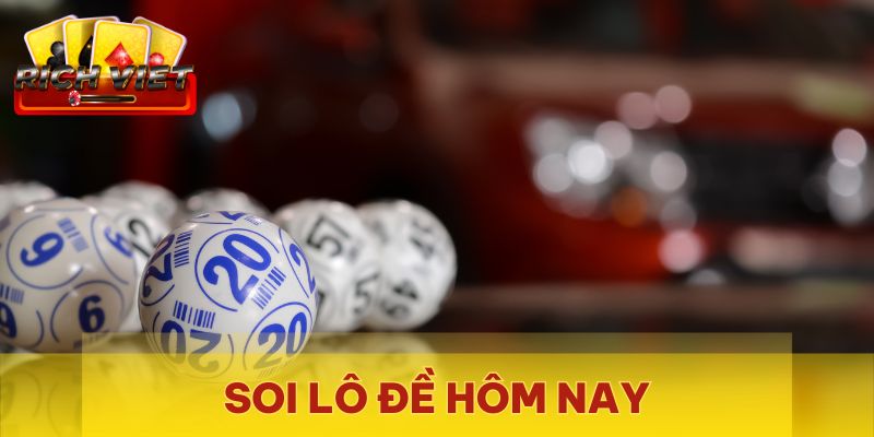 Bí kíp giúp bạn soi lô đề hôm nay hiệu quả, chuẩn xác nhất